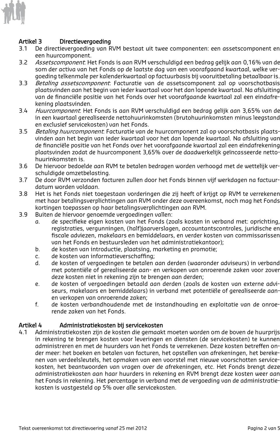 1 De directievergoeding van RVM bestaat uit twee componenten: een assetscomponent en een huurcomponent. 3.