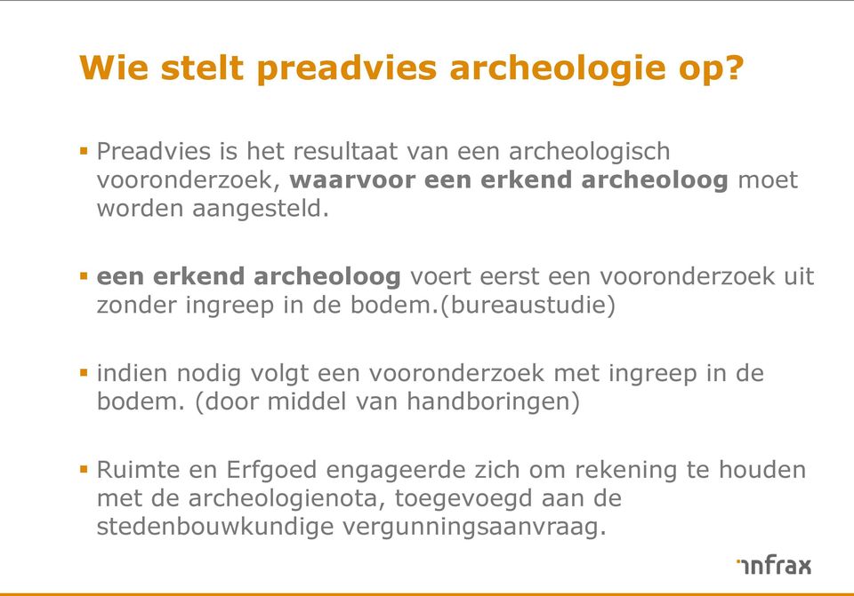 een erkend archeoloog voert eerst een vooronderzoek uit zonder ingreep in de bodem.