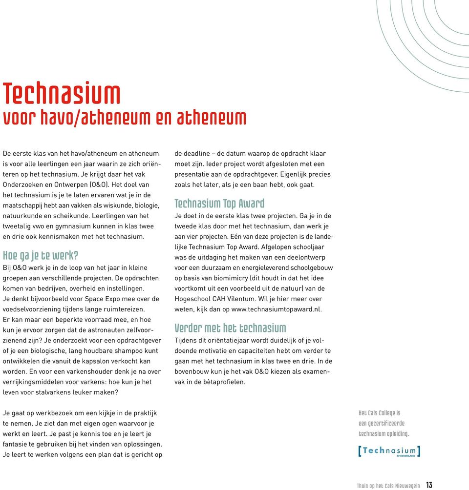 Leerlingen van het tweetalig vwo en gymnasium kunnen in klas twee en drie ook kennismaken met het technasium. Hoe ga je te werk?