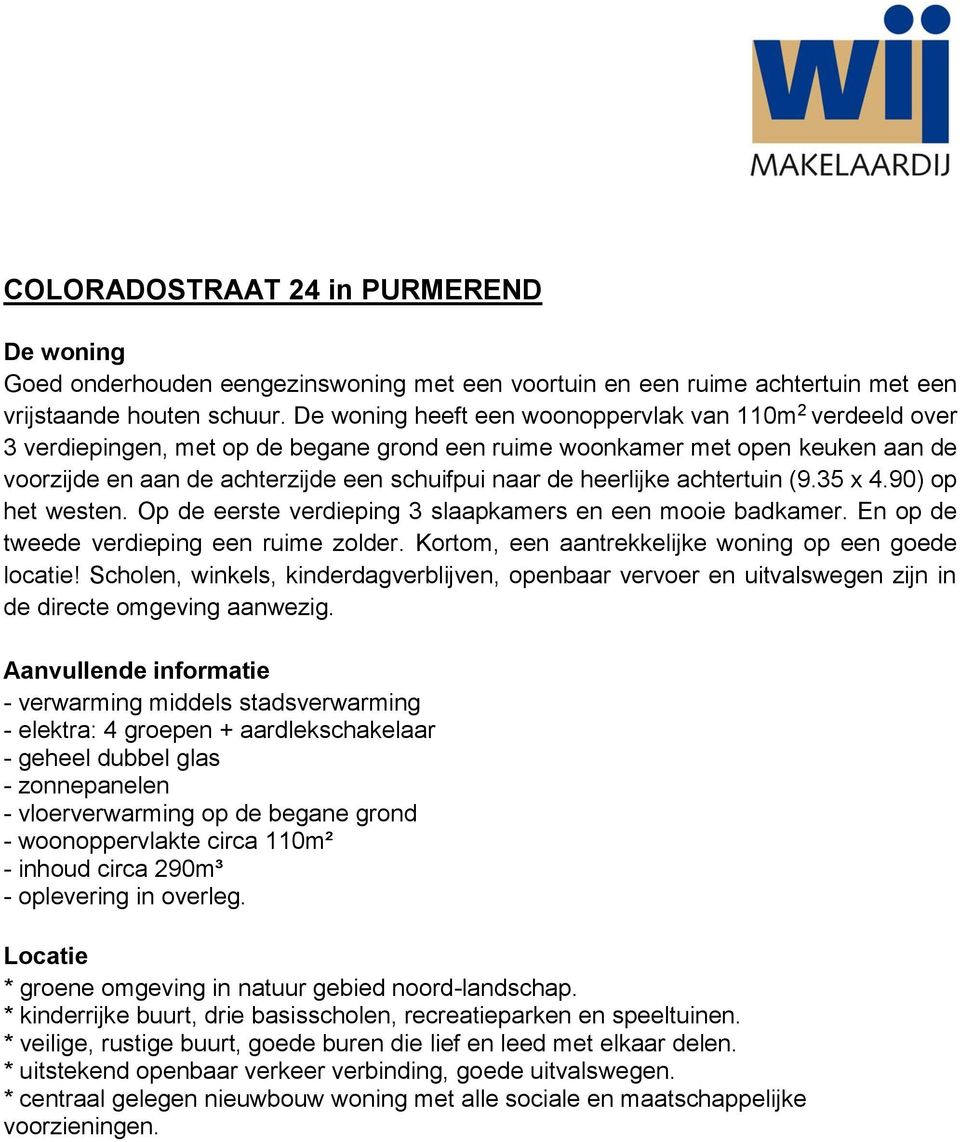 heerlijke achtertuin (9.35 x 4.90) op het westen. Op de eerste verdieping 3 slaapkamers en een mooie badkamer. En op de tweede verdieping een ruime zolder.