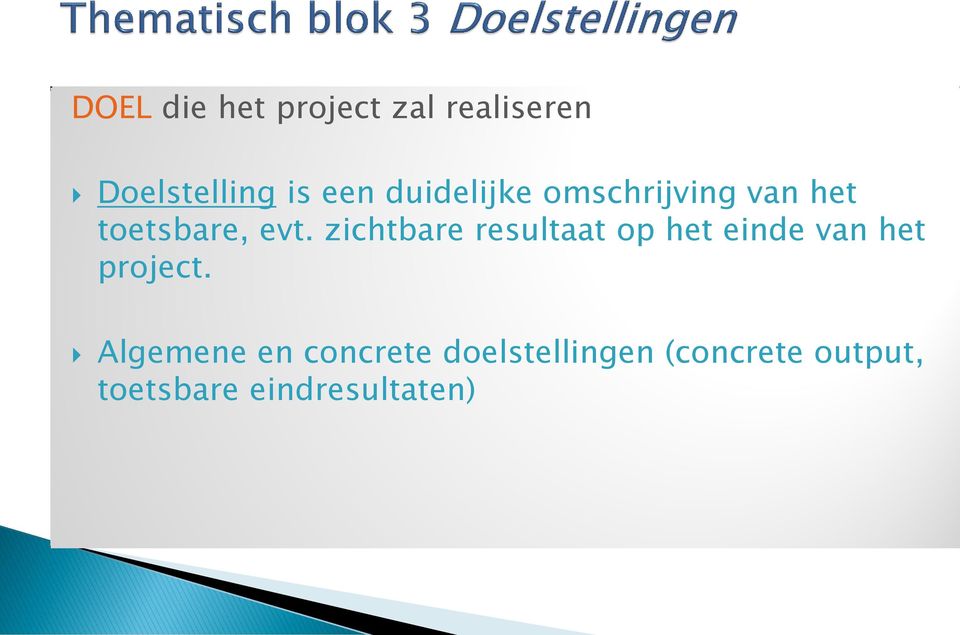 zichtbare resultaat op het einde van het project.