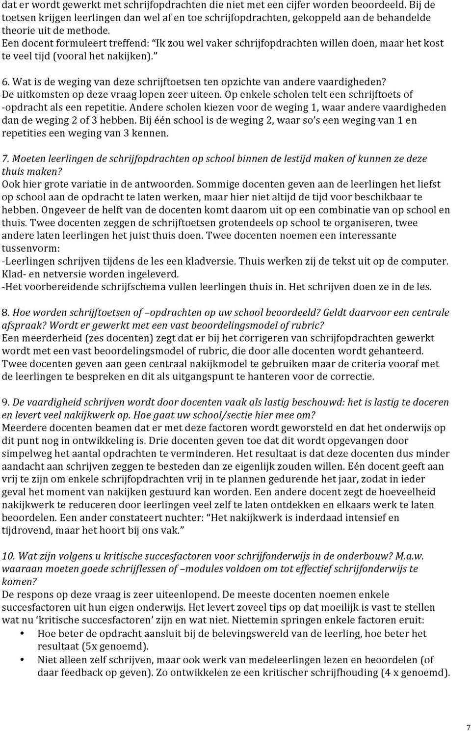 Deuitkomstenopdezevraaglopenzeeruiteen.Openkelescholentelteenschrijftoetsof ]opdrachtalseenrepetitie.anderescholenkiezenvoordeweging1,waaranderevaardigheden dandeweging2of3hebben.