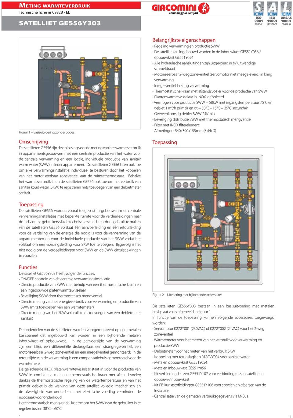 De satellieten GE556 laten ook toe om elke verwarmingsinstallatie individueel te besturen door het koppelen van het motoriseerbaar zoneventiel aan de ruimtethermostaat.