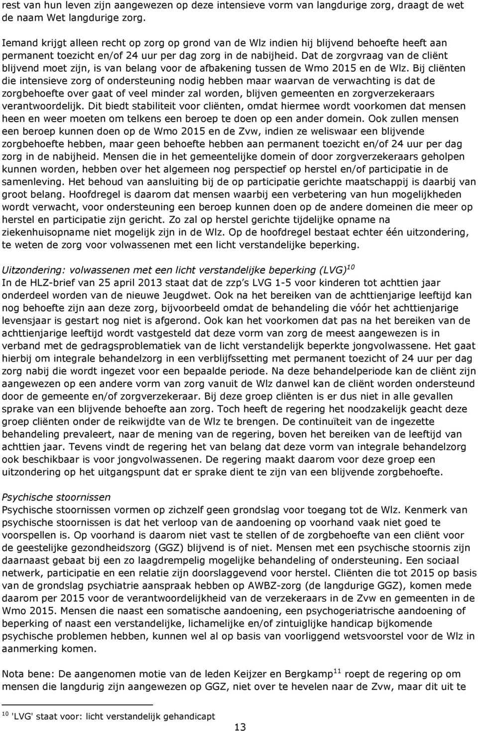 Dat de zorgvraag van de cliënt blijvend moet zijn, is van belang voor de afbakening tussen de Wmo 2015 en de Wlz.