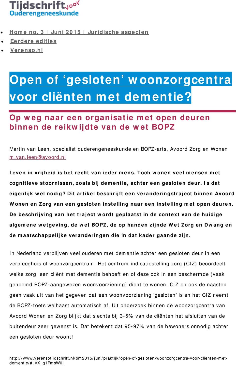 nl Leven in vrijheid is het recht van ieder mens. Toch wonen veel mensen met cognitieve stoornissen, zoals bij dementie, achter een gesloten deur. Is dat eigenlijk wel nodig?