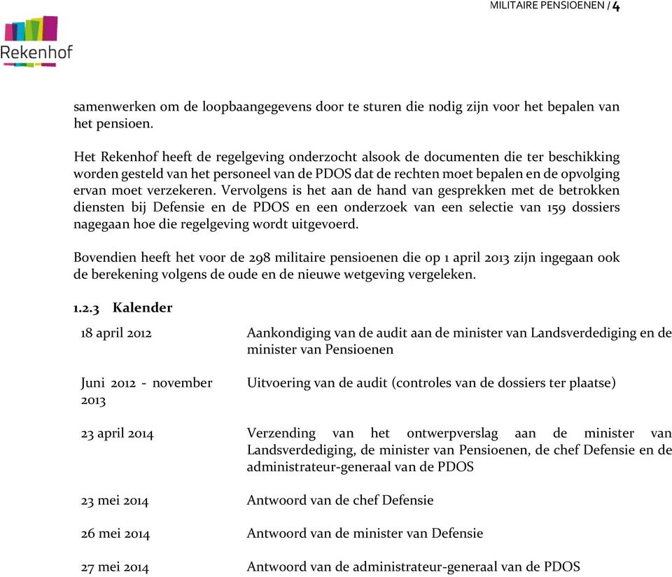 Vervolgens is het aan de hand van gesprekken met de betrokken diensten bij Defensie en de PDOS en een onderzoek van een selectie van 159 dossiers nagegaan hoe die regelgeving wordt uitgevoerd.