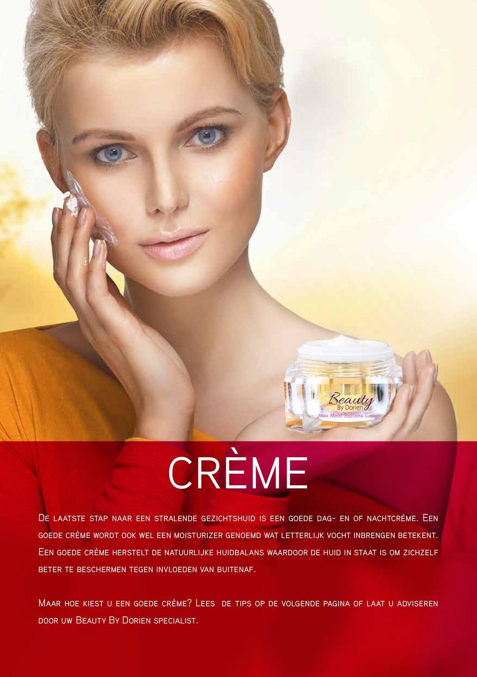 Een goede crème herstelt de natuurlijke huidbalans waardoor de huid in staat is om zichzelf beter te beschermen