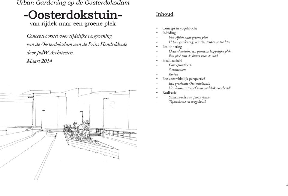 Maart 2014 Inhoud Concept in vogelvlucht Inleiding - Van rijdek naar groene plek - Urban gardening, een Amsterdamse traditie Positionering - Oosterdokstuin; een