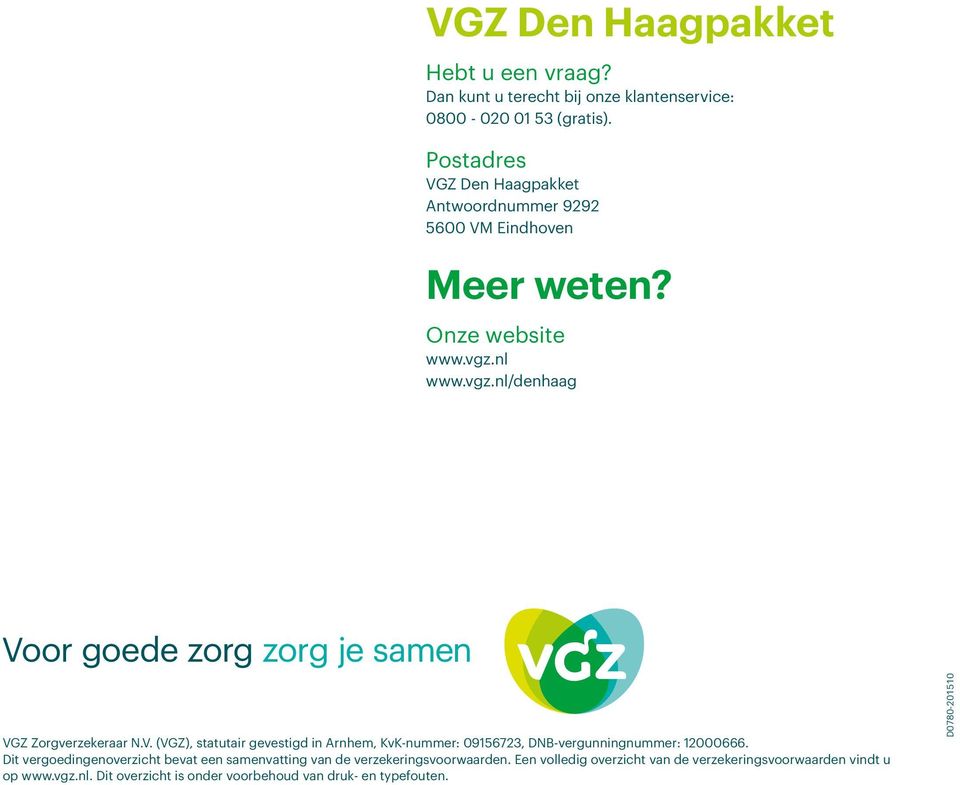 V. (VGZ), statutair gevestigd in Arnhem, KvK-nummer: 09156723, DNB-vergunningnummer: 12000666.