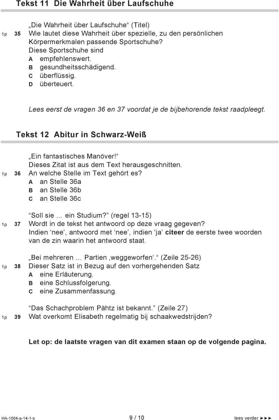 Tekst 12 Abitur in Schwarz-Weiß 36 Ein fantastisches Manöver! Dieses Zitat ist aus dem Text herausgeschnitten. An welche Stelle im Text gehört es?