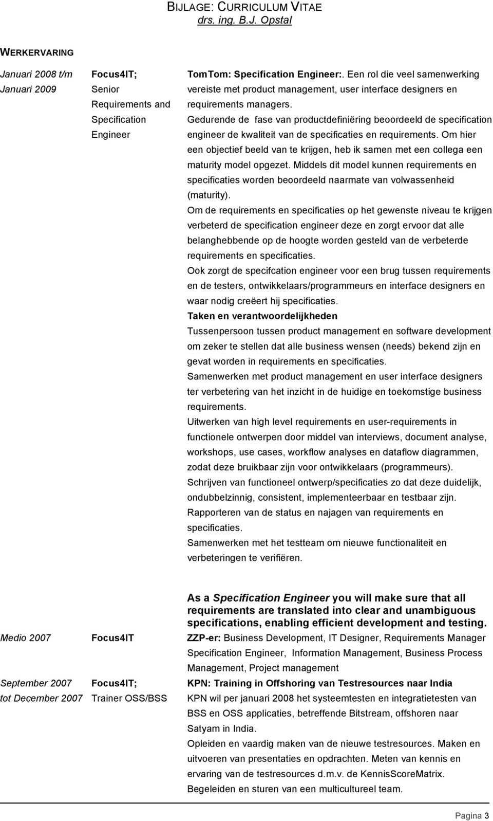 Gedurende de fase van productdefiniëring beoordeeld de specification engineer de kwaliteit van de specificaties en requirements.