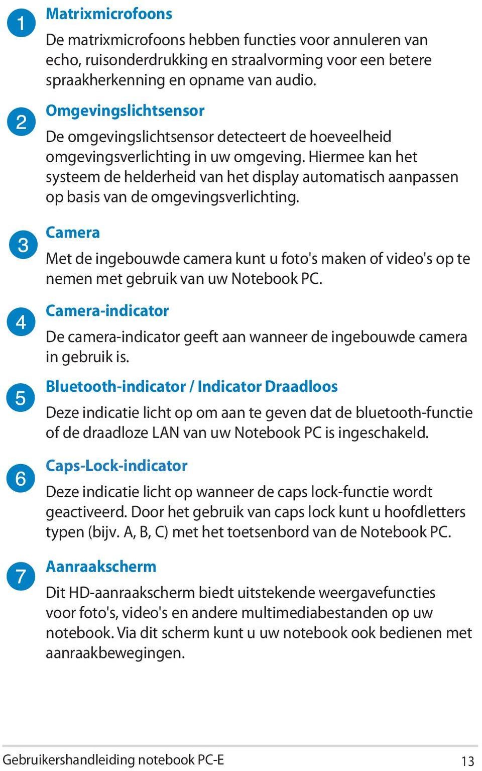 Hiermee kan het systeem de helderheid van het display automatisch aanpassen op basis van de omgevingsverlichting.