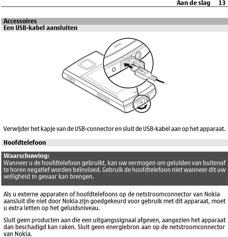 Gebruik de hoofdtelefoon niet wanneer dit uw veiligheid in gevaar kan brengen.