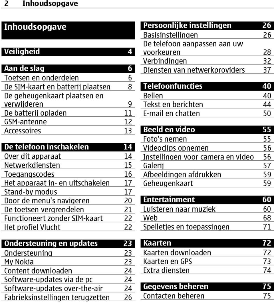 vergrendelen 21 Functioneert zonder SIM-kaart 22 Het profiel Vlucht 22 Ondersteuning en updates 23 Ondersteuning 23 My Nokia 23 Content downloaden 24 Software-updates via de pc 24 Software-updates