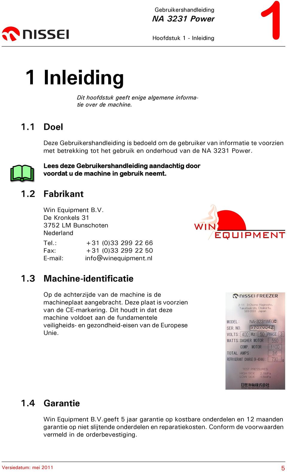 2 Fabrikant Win Equipment B.V. De Kronkels 31 3752 LM Bunschoten Nederland Tel.: +31 (0)33 299 22 66 Fax: +31 (0)33 299 22 50 E-mail: info@winequipment.nl 1.