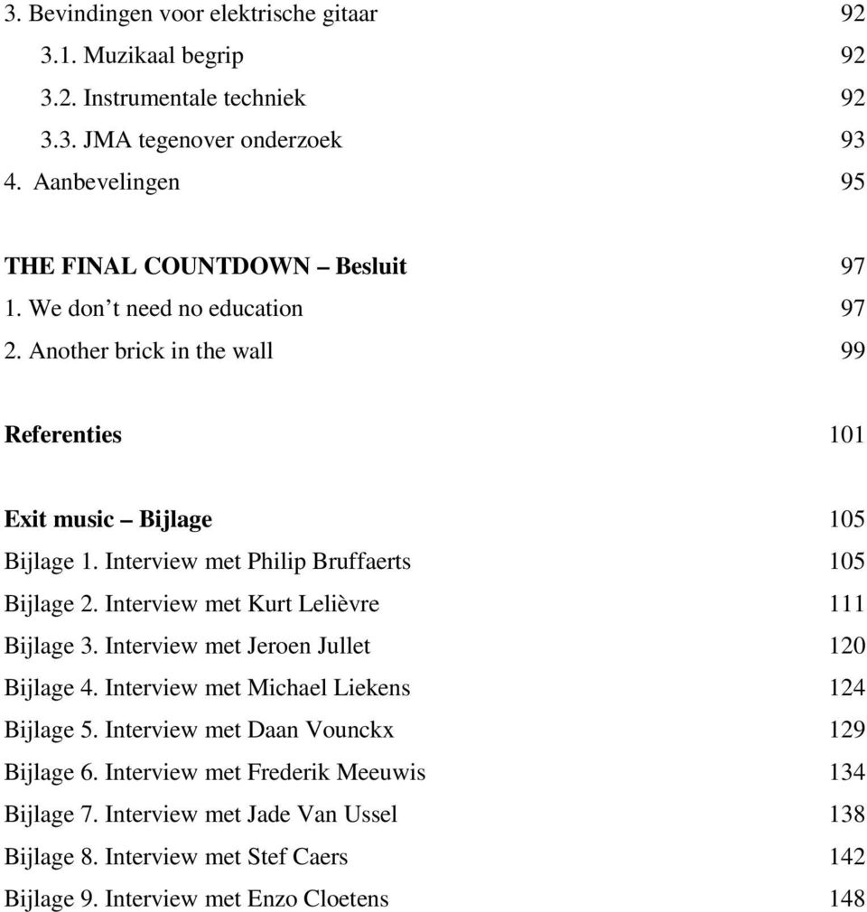 Interview met Philip Bruffaerts 105 Bijlage 2. Interview met Kurt Lelièvre 111 Bijlage 3. Interview met Jeroen Jullet 120 Bijlage 4.