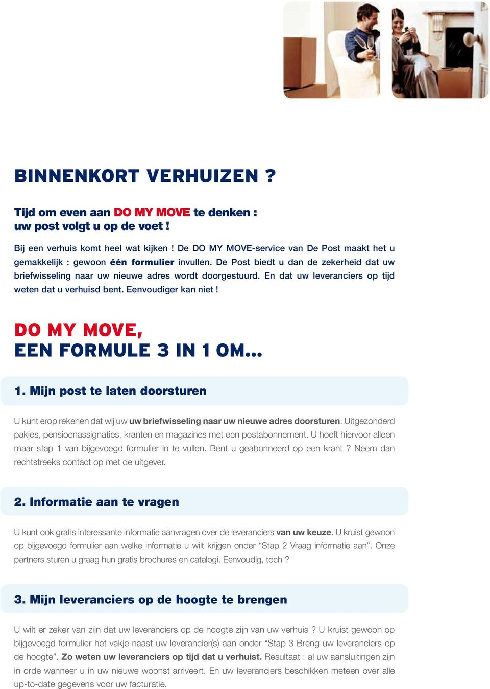 En dat uw leveranciers op tijd weten dat u verhuisd bent. Eenvoudiger kan niet! do my move, EEN FORMULE 3 in 1 