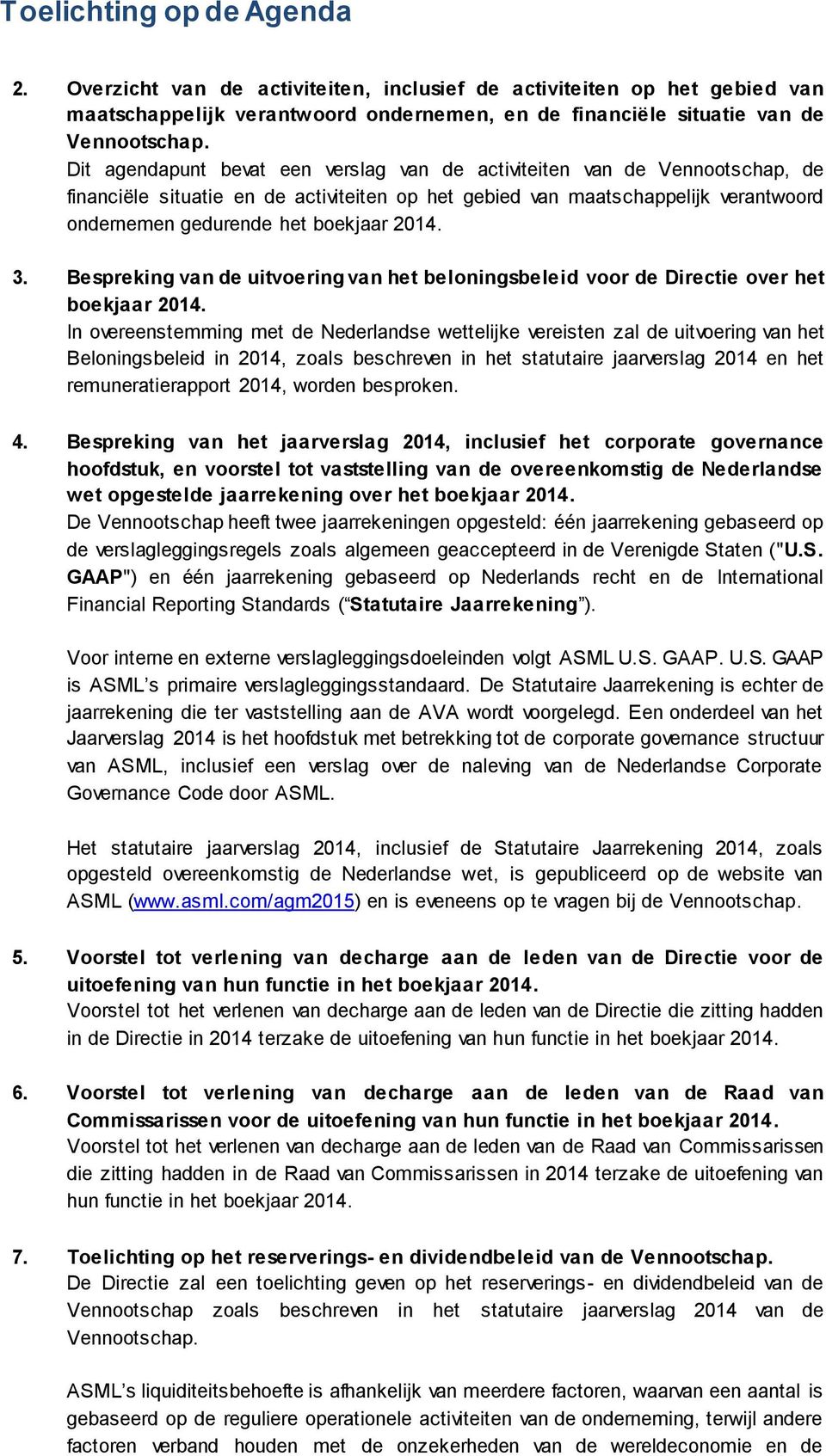 2014. 3. Bespreking van de uitvoering van het beloningsbeleid voor de Directie over het boekjaar 2014.