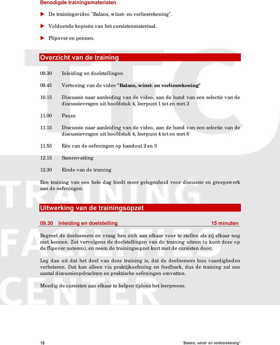 15 Discussie naar aanleiding van de video, aan de hand van een selectie van de discussievragen uit hoofdstuk 4, leerpunt 1 tot en met 3 11.00 Pauze 11.