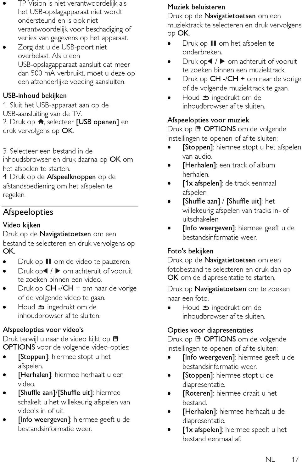 Sluit het USB-apparaat aan op de USB-aansluiting van de TV. 2. Druk op, selecteer [USB openen] en druk vervolgens op OK. 3.