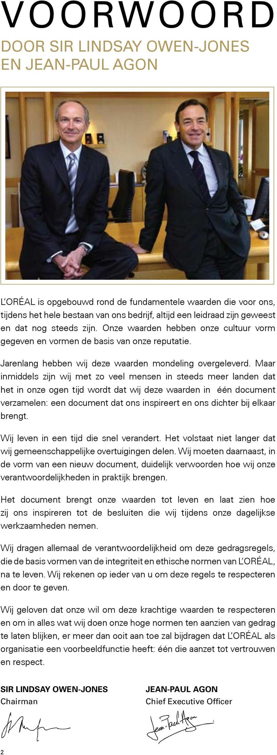 Maar inmiddels zijn wij met zo veel mensen in steeds meer landen dat het in onze ogen tijd wordt dat wij deze waarden in één document verzamelen: een document dat ons inspireert en ons dichter bij