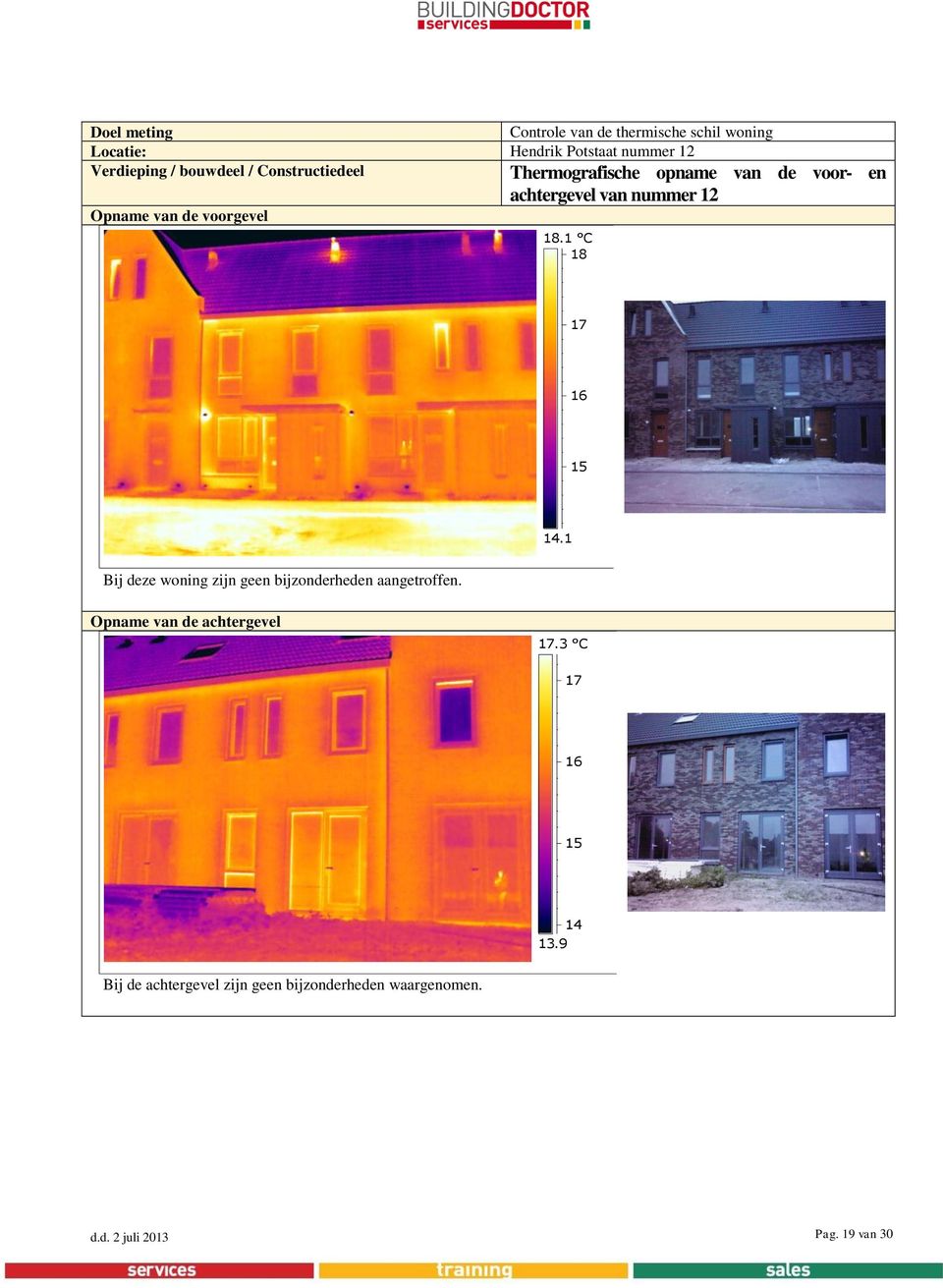 voorgevel 18.1 C 18 17 16 15 14.1 Bij deze woning zijn geen bijzonderheden aangetroffen.