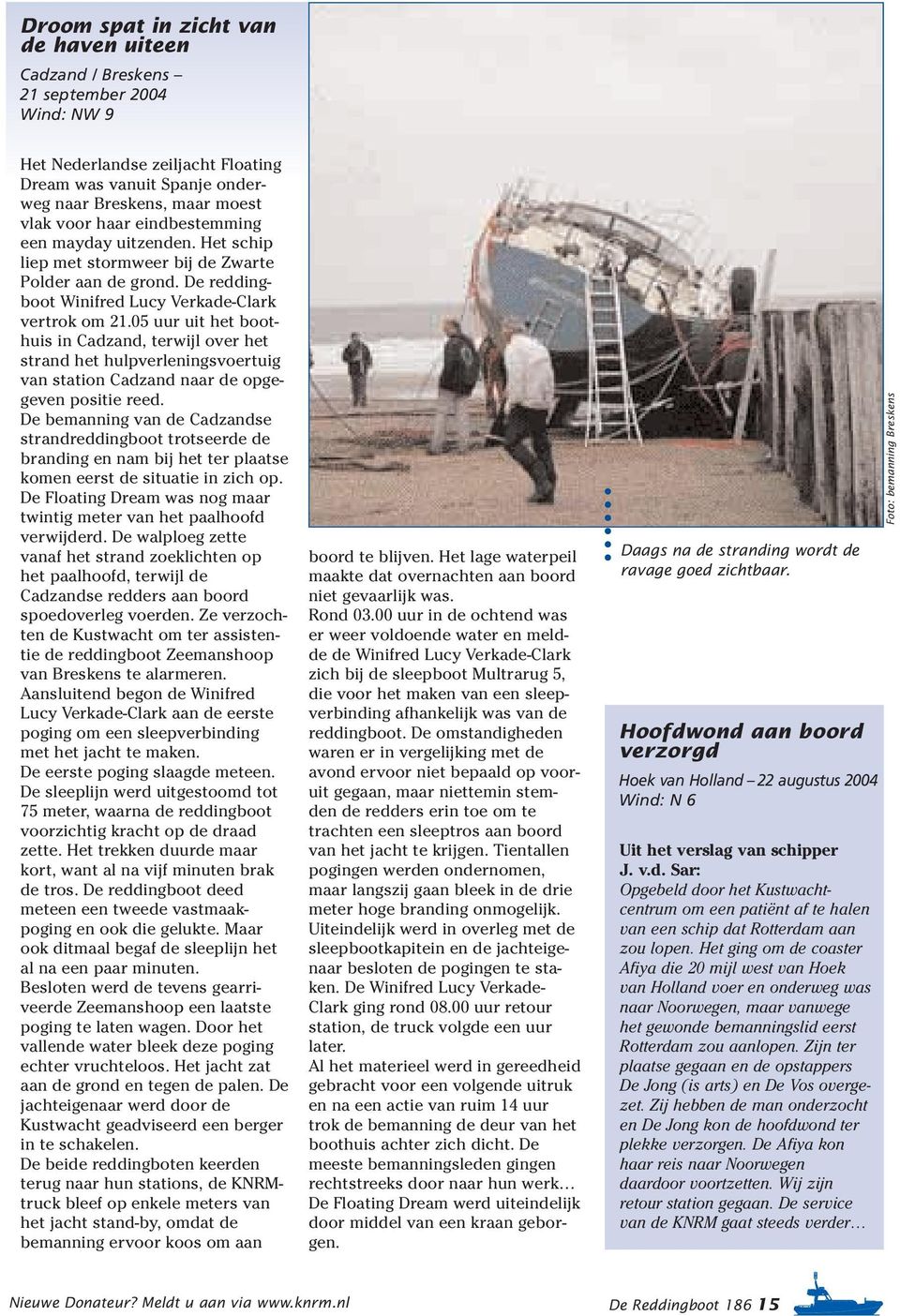 05 uur uit het boothuis in Cadzand, terwijl over het strand het hulpverleningsvoertuig van station Cadzand naar de opgegeven positie reed.