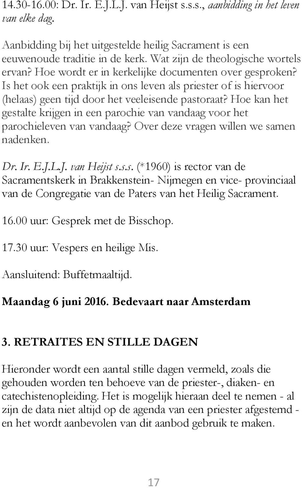 Is het ook een praktijk in ons leven als priester of is hiervoor (helaas) geen tijd door het veeleisende pastoraat?