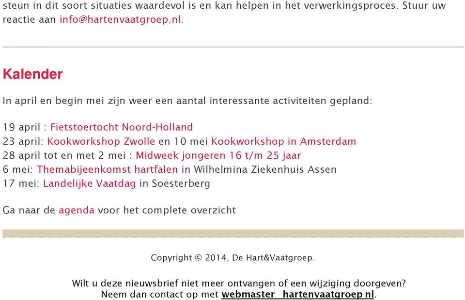 Kookworkshop in Amsterdam 28 april tot en met 2 mei : Midweek jongeren 16 t/m 25 jaar 6 mei: Themabijeenkomst hartfalen in Wilhelmina Ziekenhuis Assen 17 mei: Landelijke