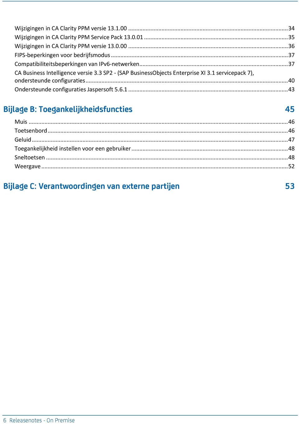 1 servicepack 7), ondersteunde configuraties... 40 Ondersteunde configuraties Jaspersoft 5.6.1... 43 Bijlage B: Toegankelijkheidsfuncties 45 Muis... 46 Toetsenbord.