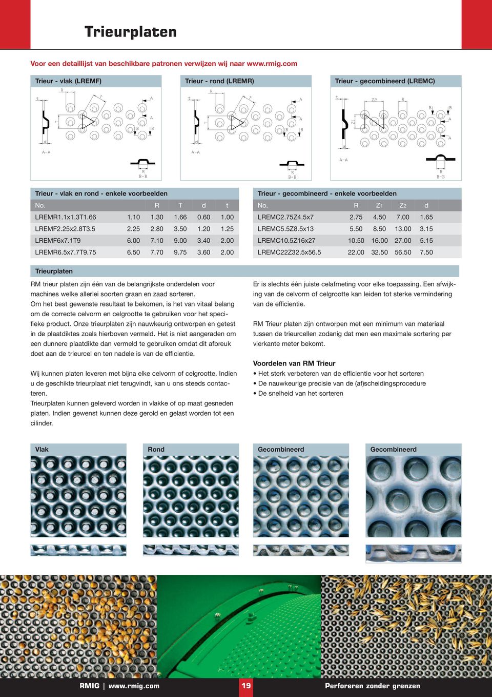 00 27.00 5.15 REMR6.5x7.79.75 6.50 7.70 9.75 3.60 2.00 REMC22Z32.5x56.5 22.00 32.50 56.50 7.50 rieurplaten RM trieur platen zijn één van de belangrijkste onderdelen voor machines welke allerlei soorten graan en zaad sorteren.