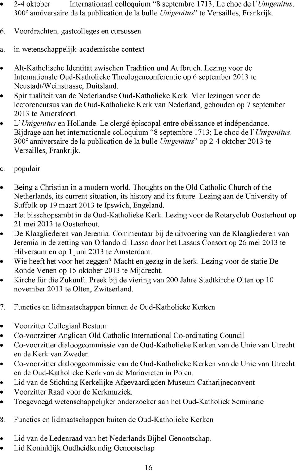 Lezing voor de Internationale Oud-Katholieke Theologenconferentie op 6 september 2013 te Neustadt/Weinstrasse, Duitsland. Spiritualiteit van de Nederlandse Oud-Katholieke Kerk.