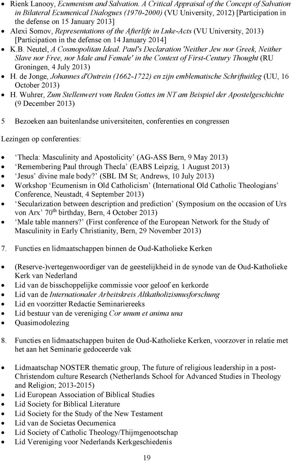 the Afterlife in Luke-Acts (VU University, 2013) [Participation in the defense on 14 January 2014] K.B. Neutel, A Cosmopolitan Ideal.