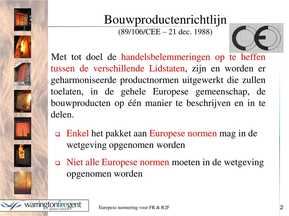 geharmoniseerde productnormen uitgewerkt die zullen toelaten, in de gehele Europese gemeenschap, de