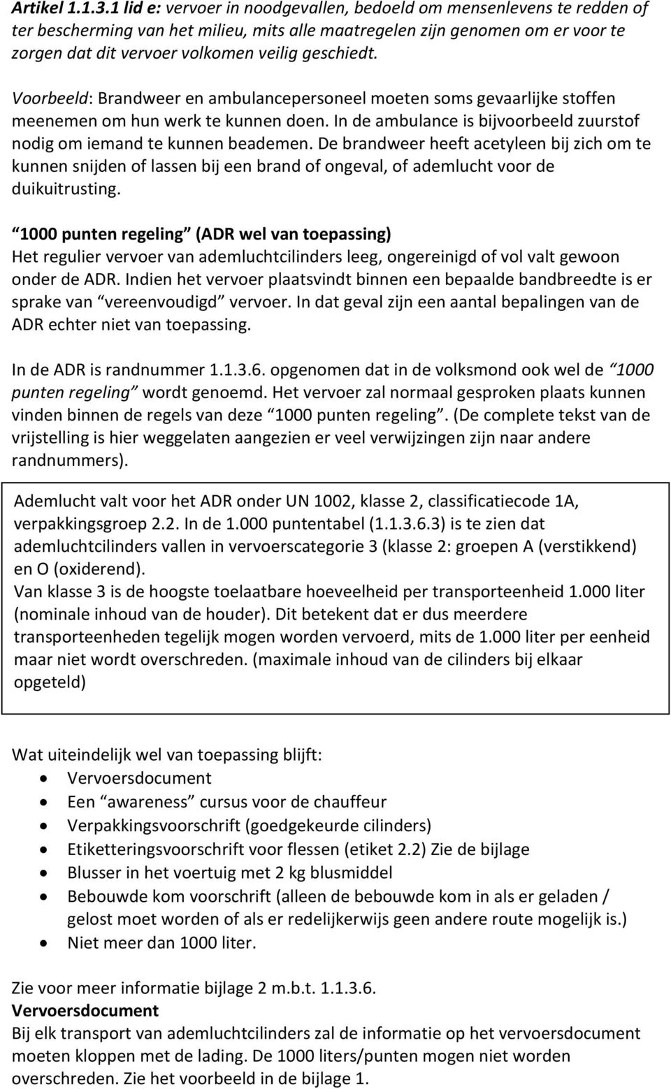 geschiedt. Voorbeeld: Brandweer en ambulancepersoneel moeten soms gevaarlijke stoffen meenemen om hun werk te kunnen doen. In de ambulance is bijvoorbeeld zuurstof nodig om iemand te kunnen beademen.