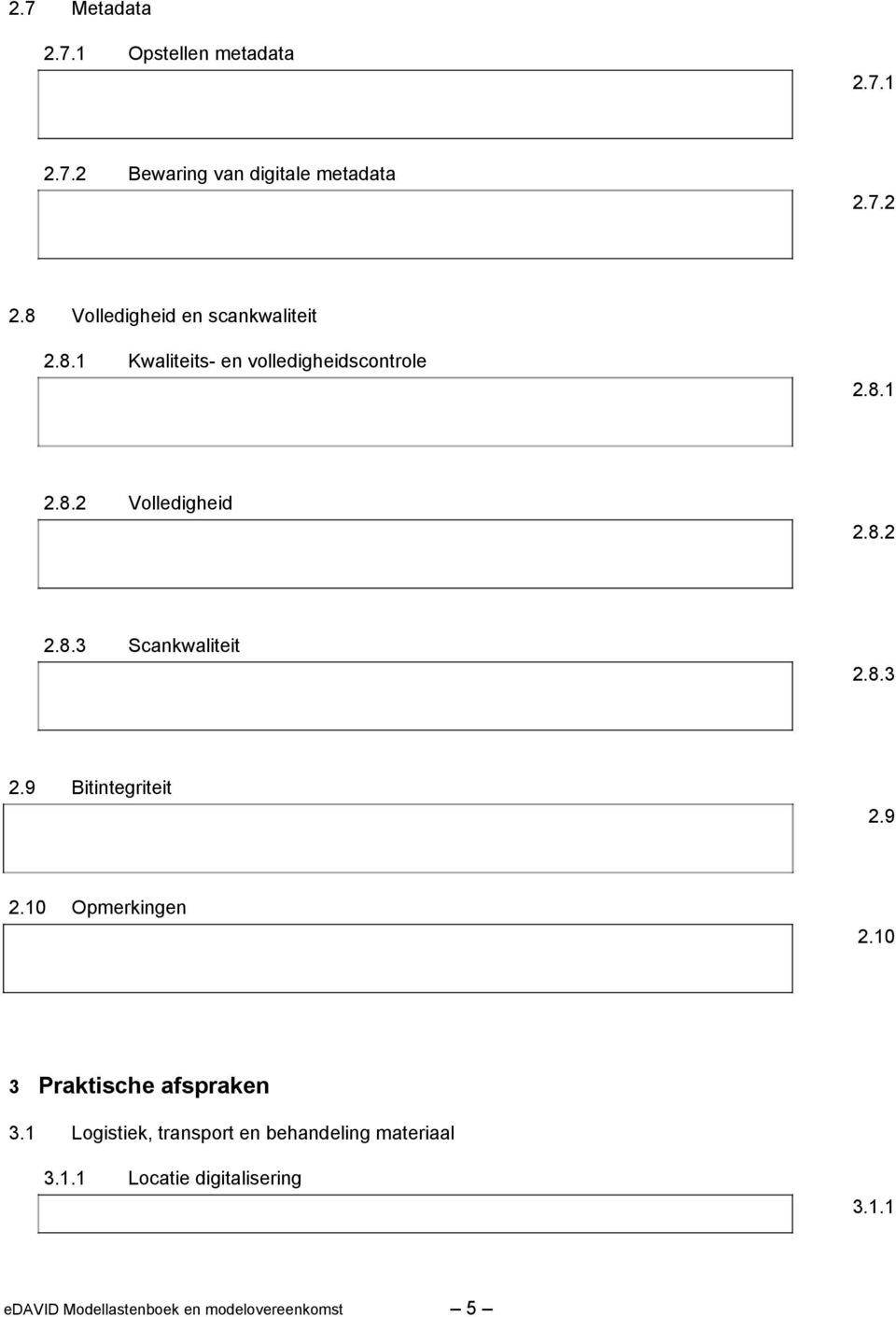 8.3 Scankwaliteit 2.8.3 2.9 Bitintegriteit 2.9 2.10 Opmerkingen 2.10 3 Praktische afspraken 3.