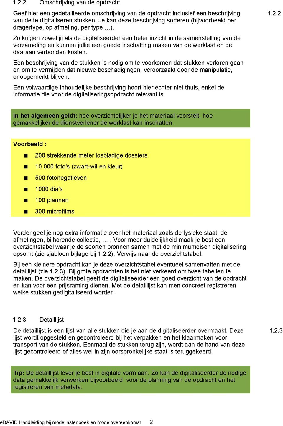 Zo krijgen zowel jij als de digitaliseerder een beter inzicht in de samenstelling van de verzameling en kunnen jullie een goede inschatting maken van de werklast en de daaraan verbonden kosten.