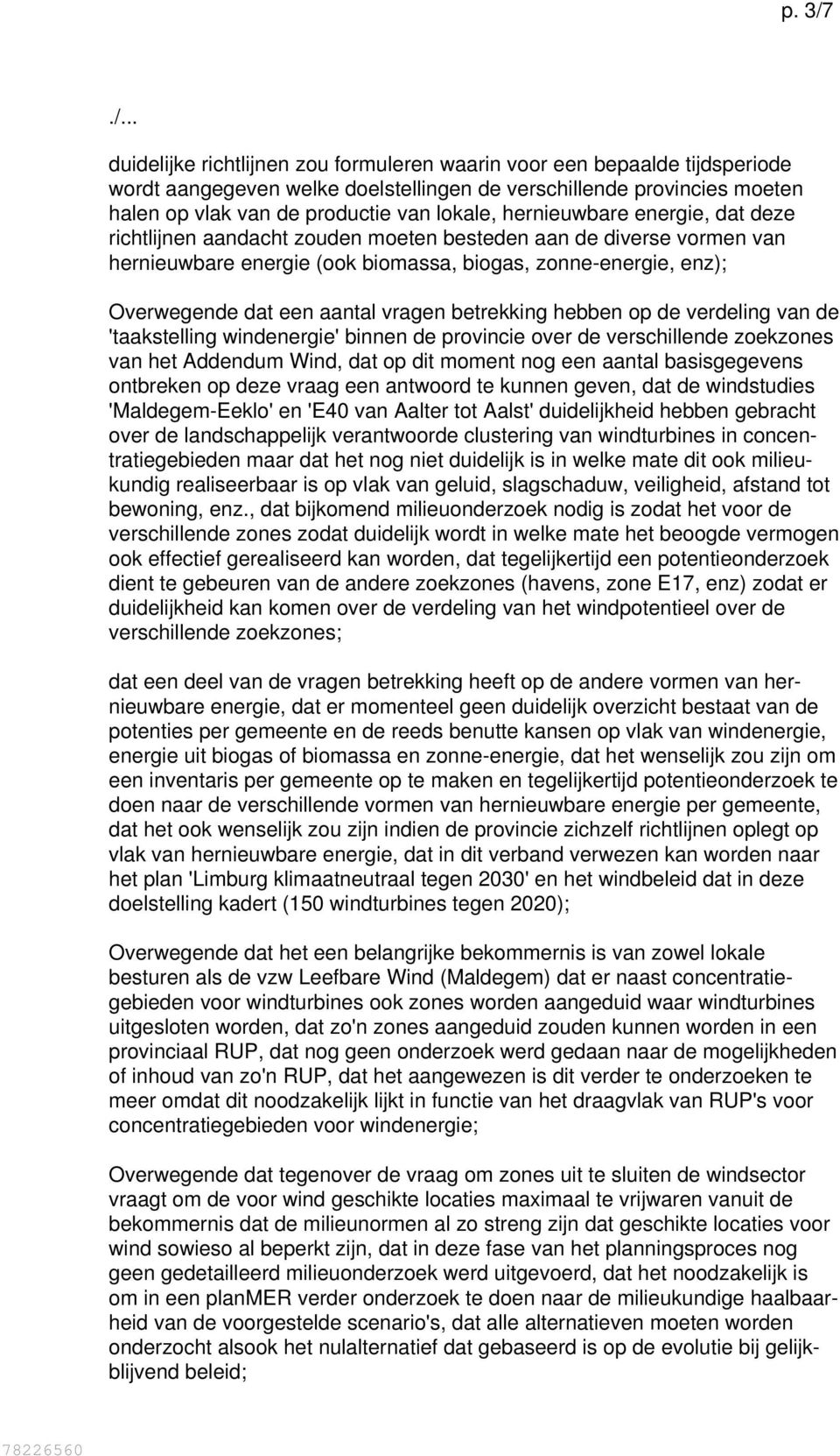 betrekking hebben op de verdeling van de 'taakstelling windenergie' binnen de provincie over de verschillende zoekzones van het Addendum Wind, dat op dit moment nog een aantal basisgegevens ontbreken