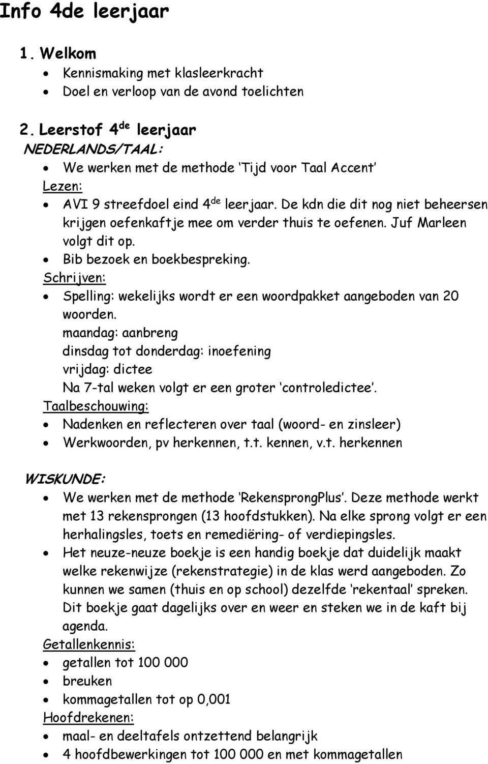 De kdn die dit nog niet beheersen krijgen oefenkaftje mee om verder thuis te oefenen. Juf Marleen volgt dit op. Bib bezoek en boekbespreking.