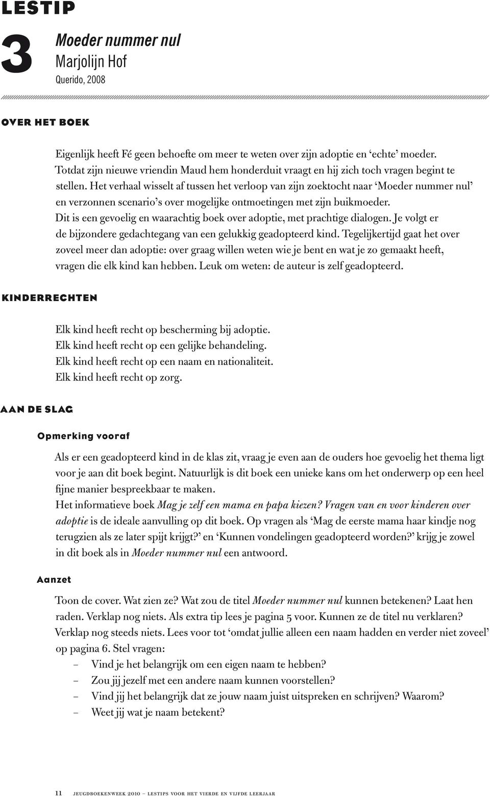 Het verhaal wisselt af tussen het verloop van zijn zoektocht naar Moeder nummer nul en verzonnen scenario s over mogelijke ontmoetingen met zijn buikmoeder.