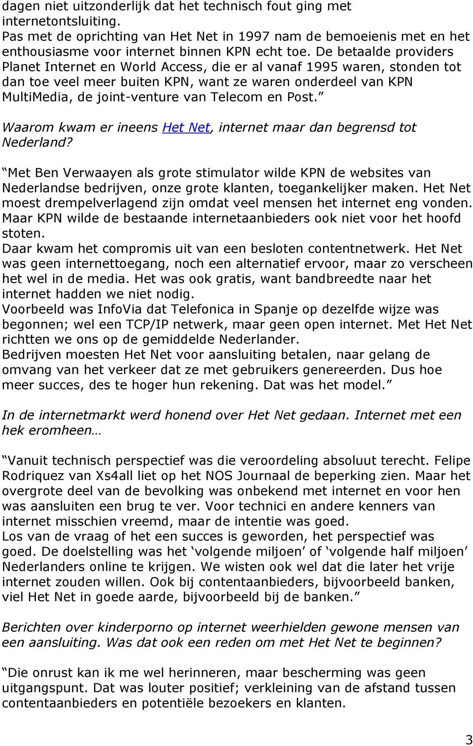 en Post. Waarom kwam er ineens Het Net, internet maar dan begrensd tot Nederland?