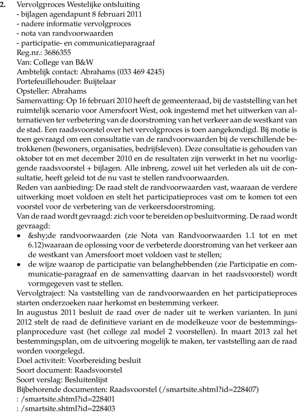 vaststelling van het ruimtelijk scenario voor Amersfoort West, ook ingestemd met het uitwerken van alternatieven ter verbetering van de doorstroming van het verkeer aan de westkant van de stad.