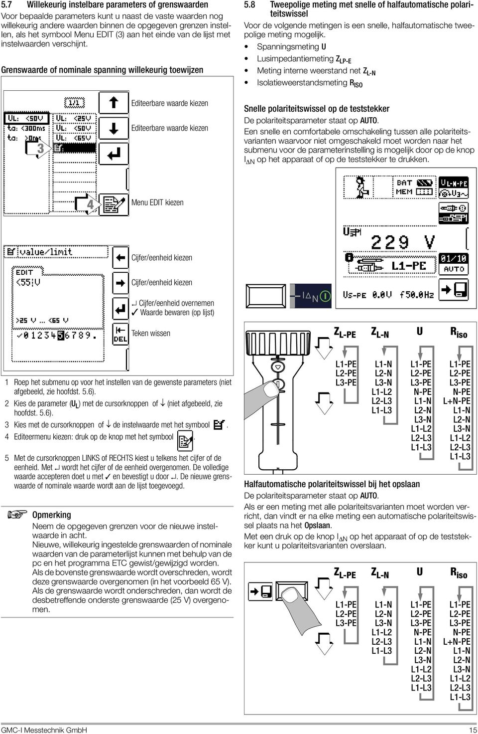 8 Tweepolige meting met snelle of halfautomatische polariteitswissel Voor de volgende metingen is een snelle, halfautomatische tweepolige meting mogelijk.