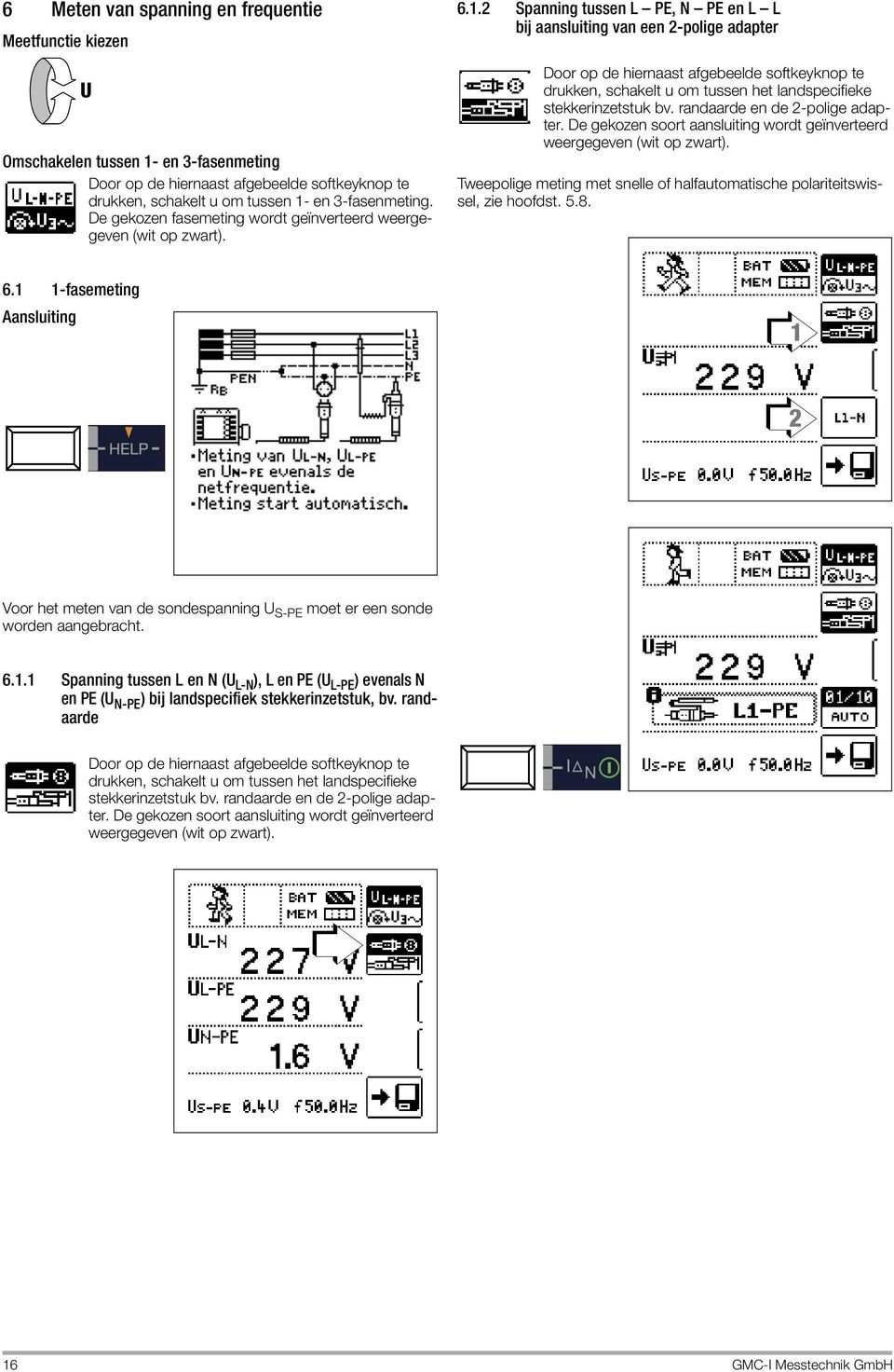 2 Spanning tussen L PE, N PE en L L bij aansluiting van een 2-polige adapter Door op de hiernaast afgebeelde softkeyknop te drukken, schakelt u om tussen het landspecifieke stekkerinzetstuk bv.