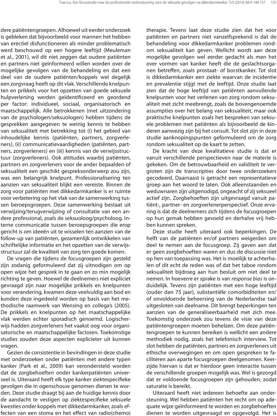 , 2001), wil dit niet zeggen dat oudere patiënten en partners niet geïnformeerd willen worden over de mogelijke gevolgen van de behandeling en dat een deel van de oudere patiënten/koppels wel