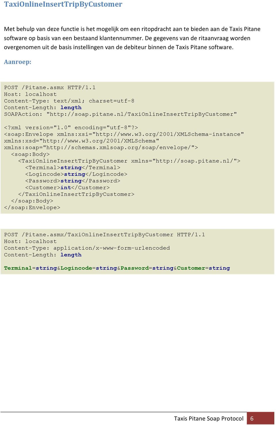 1 Host: localhost SOAPAction: "http://soap.pitane.nl/taxionlineinserttripbycustomer" <soap:envelope xmlns:xsi="http://www.w3.org/2001/xmlschema-instance" xmlns:xsd="http://www.w3.org/2001/xmlschema" xmlns:soap="http://schemas.