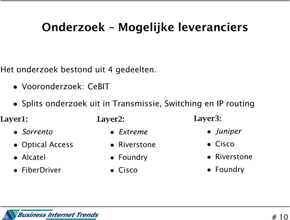 IP routing Layer1: Sorrento Optical Access Alcatel FiberDriver Layer2: