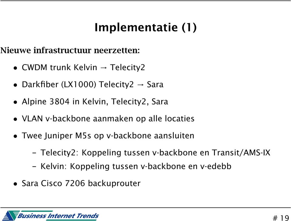alle locaties Twee Juniper M5s op v-backbone aansluiten Telecity2: Koppeling tussen