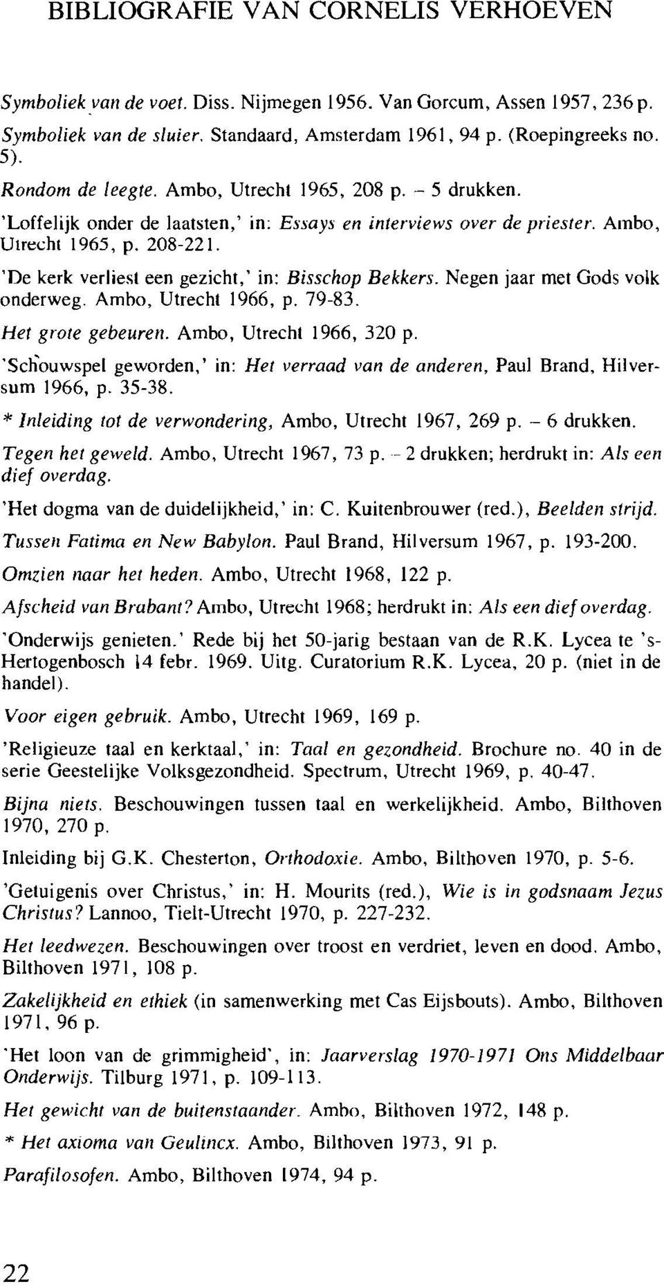 'De kerk verliest een gezicht,' in: Bisschop Bekkers. Negen jaar met Gods yolk onderweg. Ambo, Utrecht 1966, p. 79-83. Het grote gebeuren. Ambo, Utrecht 1966, 320 p.