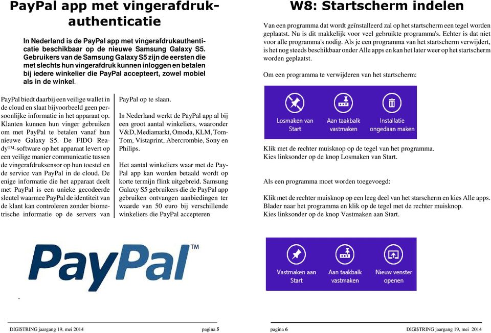 W8: Startscherm indelen Van een programma dat wordt geïnstalleerd zal op het startscherm een tegel worden geplaatst. Nu is dit makkelijk voor veel gebruikte programma's.